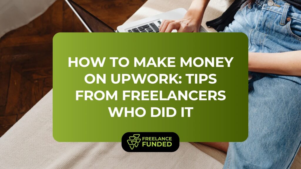 How to Make Money on Upwork: Tips From Freelancers Who Did It