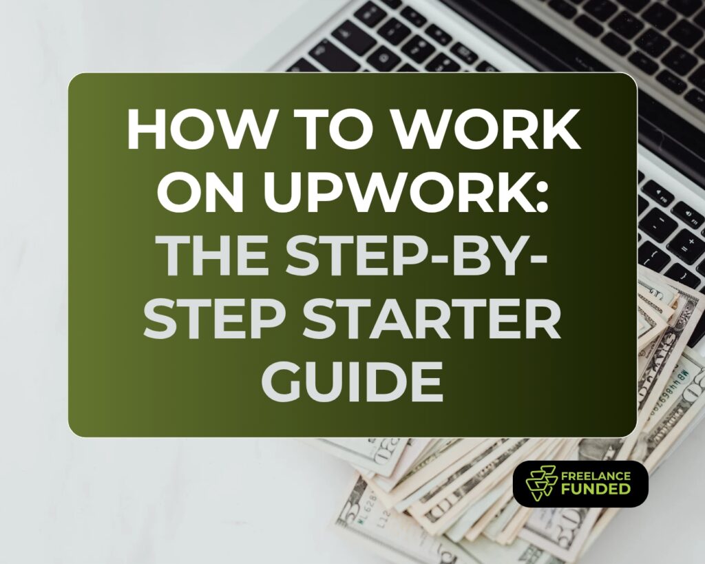 How to Work on Upwork: The Step-by-Step Starter Guide